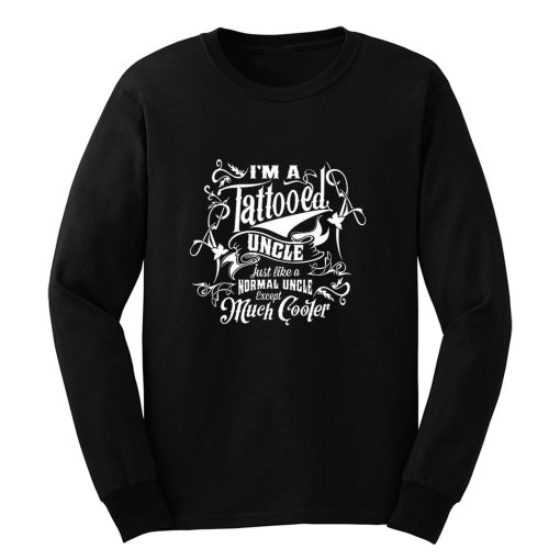 Im a Tattooed Uncle Except Much Cooler Edition Mens Long Sleeve