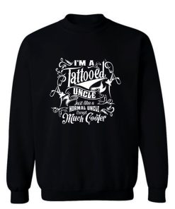 Im a Tattooed Uncle Except Much Cooler Edition Mens Sweatshirt