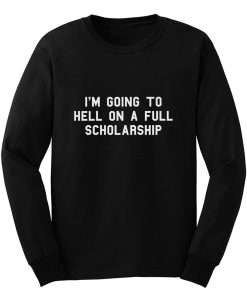 Im going to hell on a full scholarship Long Sleeve