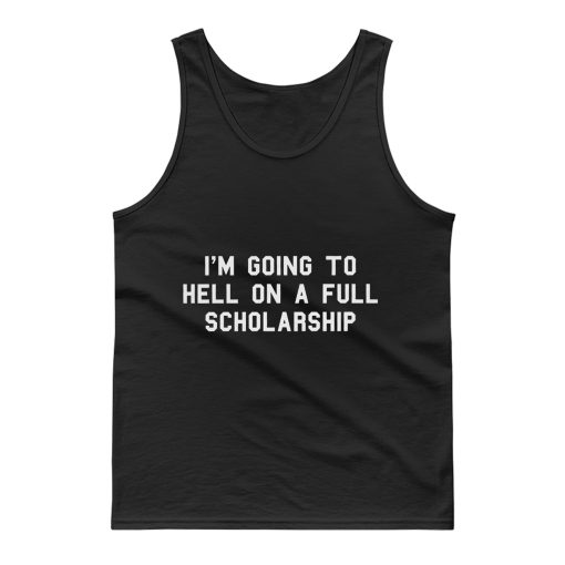Im going to hell on a full scholarship Tank Top