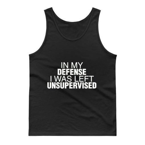 In My Defence I Was Left Unsupervised Tank Top