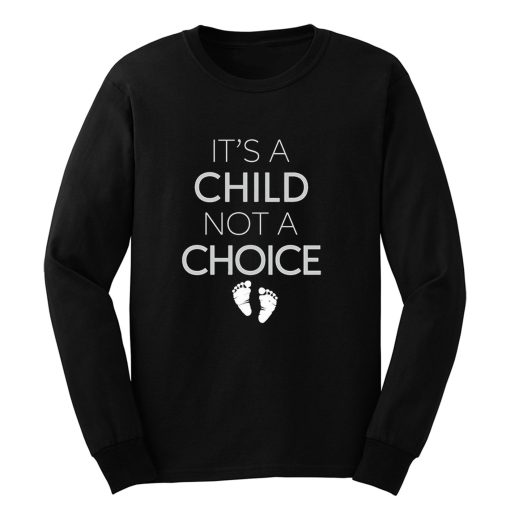 Its A Child Not A Choice Long Sleeve