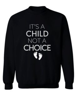 Its A Child Not A Choice Sweatshirt