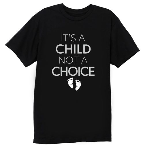 Its A Child Not A Choice T Shirt