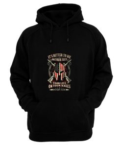 Its Better To Die On Your Feet Than Live On Your Knees Hoodie