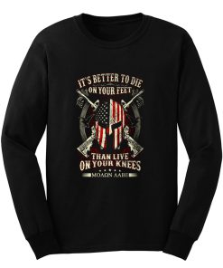 Its Better To Die On Your Feet Than Live On Your Knees Long Sleeve