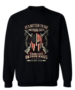 Its Better To Die On Your Feet Than Live On Your Knees Sweatshirt