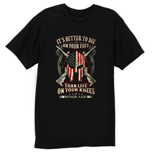 Its Better To Die On Your Feet Than Live On Your Knees T Shirt