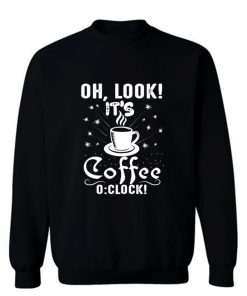 Its Coffee Time Good Time Sweatshirt