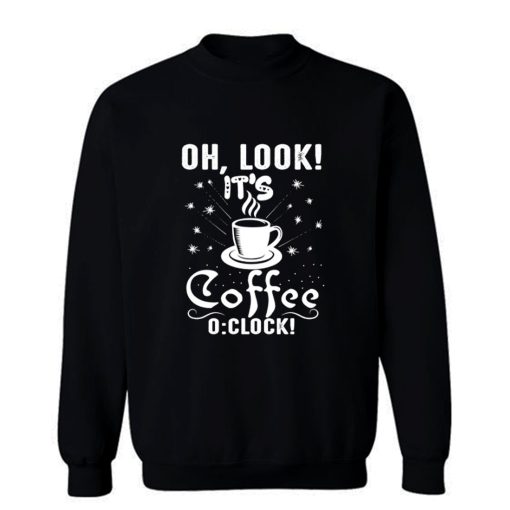 Its Coffee Time Good Time Sweatshirt