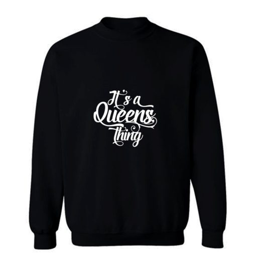 Its a Queens Thing Sweatshirt