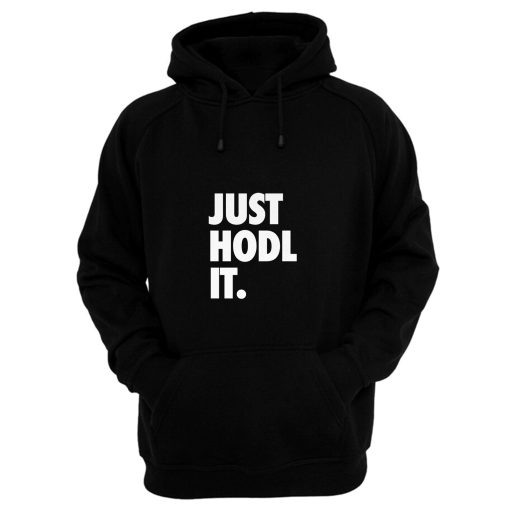 JUST HODL IT Hoodie