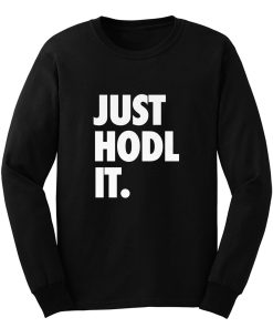 JUST HODL IT Long Sleeve