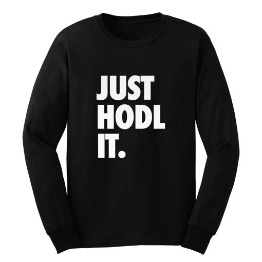 JUST HODL IT Long Sleeve