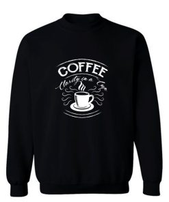 Just Coffee Benefits Sweatshirt