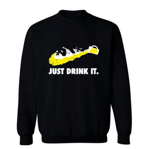 Just Drink It Beer Love Sweatshirt