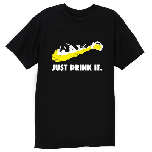 Just Drink It Beer Love T Shirt