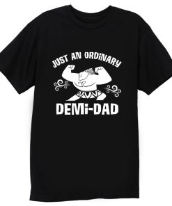 Just Ordinary Demi Dad Moana T Shirt