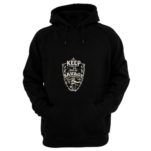 Keep Calm And Let Savage Handle It Hoodie