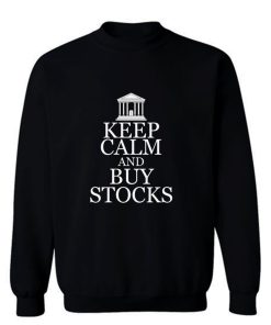 Keep Calm Buy Stocks Money Investors Sweatshirt