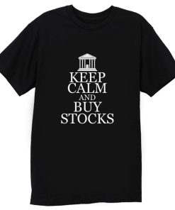 Keep Calm Buy Stocks Money Investors T Shirt