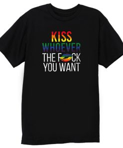 Kiss Whoever The Fuck You Want T Shirt