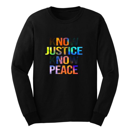 Know justice know peace Long Sleeve