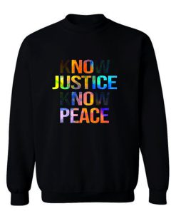 Know justice know peace Sweatshirt