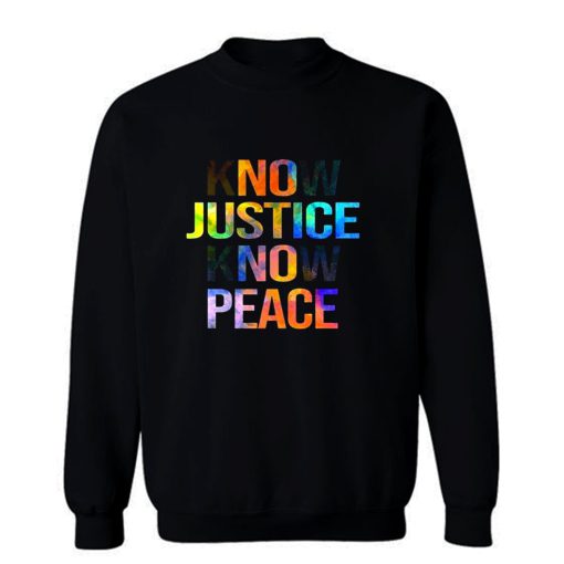 Know justice know peace Sweatshirt