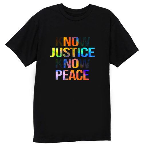 Know justice know peace T Shirt