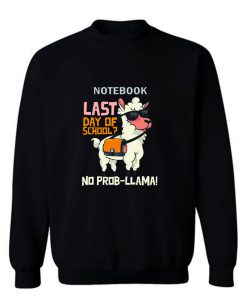 Last Day Of School No Probllama Sweatshirt