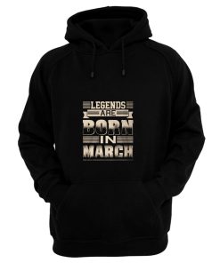 Legends Born In March Hoodie