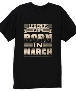 Legends Born In March T Shirt