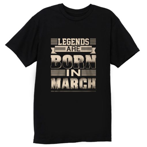 Legends Born In March T Shirt