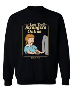 Lets Troll Strangers Online Sweatshirt