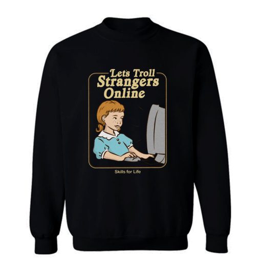 Lets Troll Strangers Online Sweatshirt