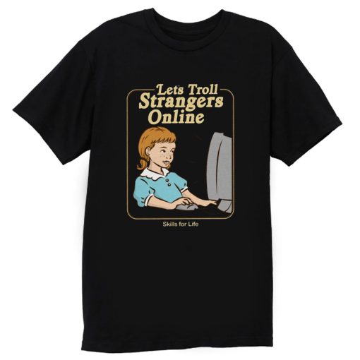 Lets Troll Strangers Online T Shirt