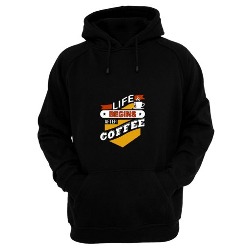 Life Begins After Coffee Quote Hoodie