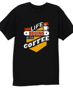 Life Begins After Coffee Quote T Shirt