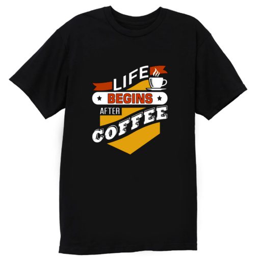 Life Begins After Coffee Quote T Shirt