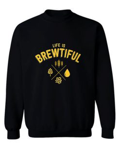 Life Brewtiful Sweatshirt