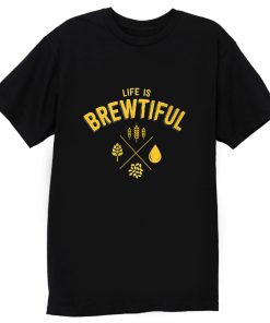 Life Brewtiful T Shirt