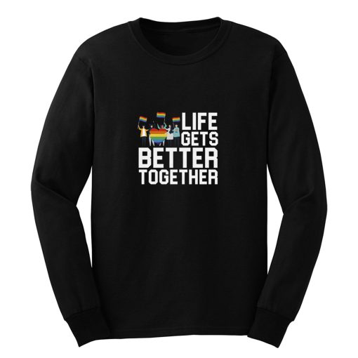 Life Gets Better Together LGBT Equality Long Sleeve