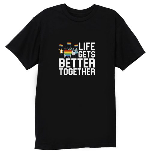 Life Gets Better Together LGBT Equality T Shirt