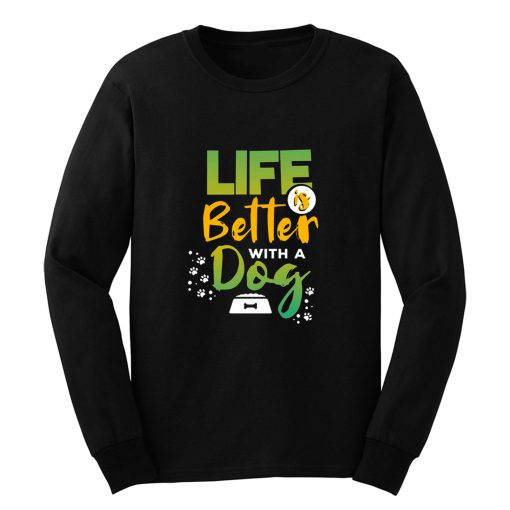 Life Is Better With A Dog Long Sleeve