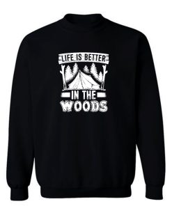 Life is Better in the Woods Sweatshirt