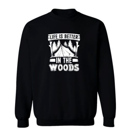 Life is Better in the Woods Sweatshirt