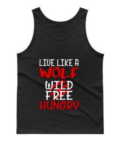 Live Like A Wolf Wild Free Hungry Tank Top