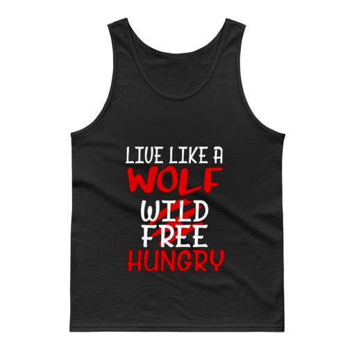 Live Like A Wolf Wild Free Hungry Tank Top