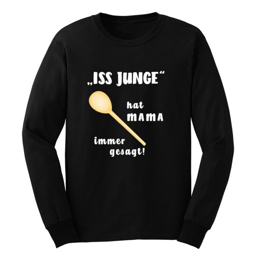 Loeffel Iss Junge hat MAMA immer gesagt Long Sleeve